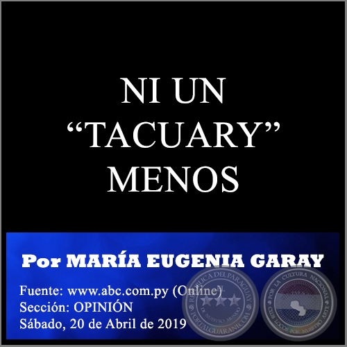 NI UN TACUARY MENOS - Por MARA EUGENIA GARAY - Sbado, 20 de Abril de 2019